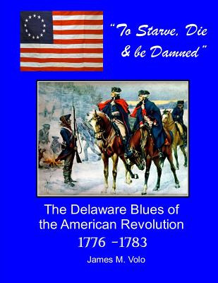 Libro To Starve, Die & Be Damned: The Delaware Blues Of T...