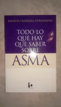 Comprar Todo Lo Que Hay Que Saber Sobre Asma Ernesto B. Hernández