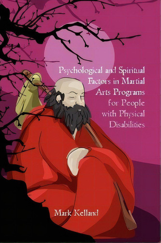 Psychological And Spiritual Factors In Martial Arts Programs For People With Physical Disabilities, De Mark Kelland. Editorial Booksurge Publishing, Tapa Blanda En Inglés