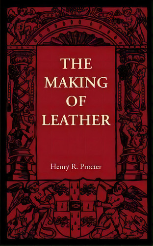 The Making Of Leather, De Henry R. Procter. Editorial Cambridge University Press, Tapa Blanda En Inglés