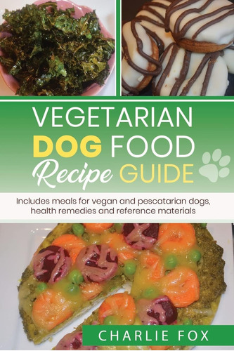 Libro: Vegetarian Dog Food Recipe Guide: Includes Meals For