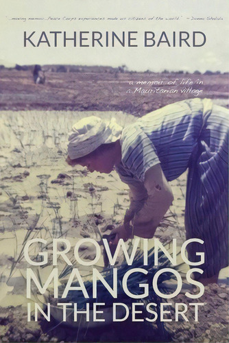 Growing Mangos In The Desert: A Memoir Of Life In A Mauritanian Village, De Baird, Katherine. Editorial Loyola College, Tapa Blanda En Inglés