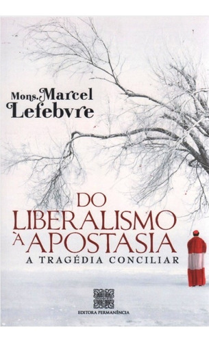 Livro Do Liberalismo À Apostasia - Dom Marcel Lefebvre