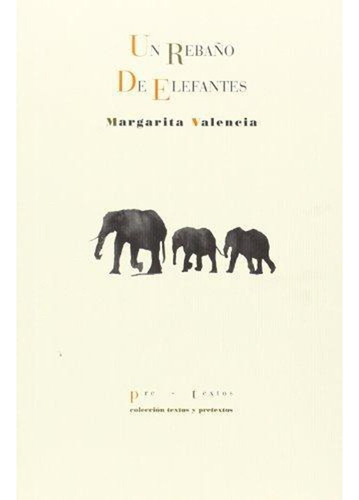 Un Rebaño De Elefantes (textos Y Pretextos): Un Rebaño De Elefantes (textos Y Pretextos), De Margarita Valencia ·. Editorial Pre-textos, Tapa Blanda, Edición 1 En Español, 2016