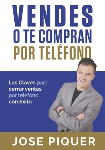 Libro : Vendes O Te Compran Por Telefono Las Claves Para...