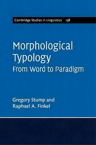Cambridge Studies In Linguistics: Morphological Typology: From Word To Paradigm Series Number 138, De Gregory Stump. Editorial Cambridge University Press, Tapa Blanda En Inglés