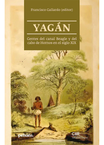 Yagan. Gentes Del Canal Beagle Y Del Cabo De Hornos En El Siglo Xix, De Gallardo, Francisco. Editorial Pehuén, Tapa Blanda En Español