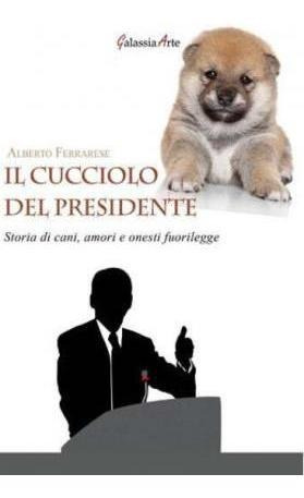 Il Cucciolo Del Presidente. Storie Di Cani, Amori (italiano)