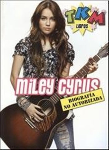 Miley Cyrus-biografia No Autorizada-