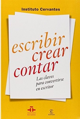 Escribir, Crear, Contar. Las Claves Para Convertirse En Esc, De Instituto Cervantes. Editorial Espasa-calpe, Tapa Tapa Blanda En Español