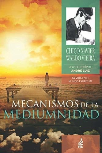 Mecanismos De La Mediumnidad - Xavier, Chico, De Xavier, Ch. Editorial Feb Publisher En Español