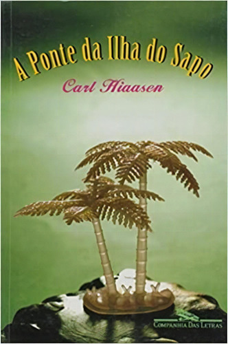 Ponte Da Ilha Do Sapo, A, De Hiaasen, Carl. Editora Companhia Das Letras, Capa Mole, Edição 1 Em Português, 2020