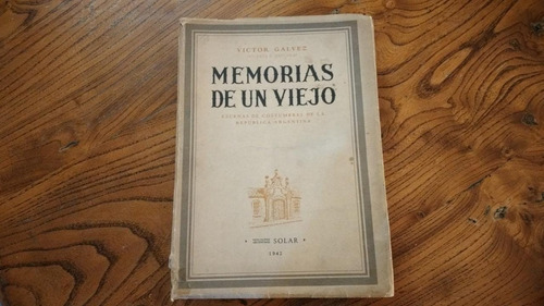 Memorias De Un Viejo. Victor Galvez. Quesada 1ª Edición(7