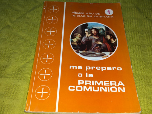 Primer Año De Iniciacion Me Preparo A La Primera Comunion