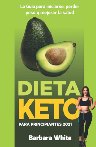 Libro: Dieta Keto Para Principiantes 2021: La Guía Para Inic