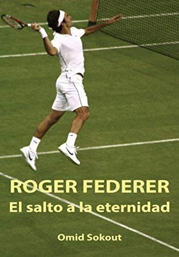 Libro: Roger Federer: El Salto A La Eternidad (edición En