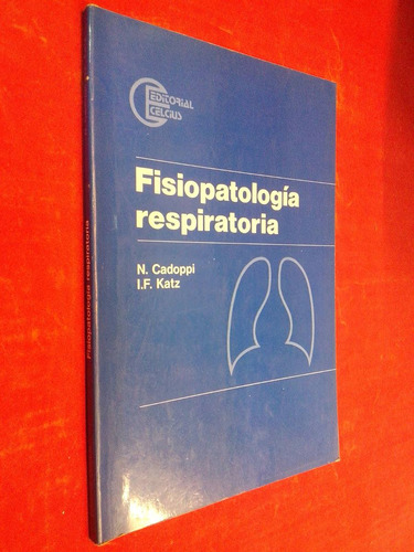 Fisiopatología Respiratoria, N. Cadoppi, I. F. Katz, Celcius