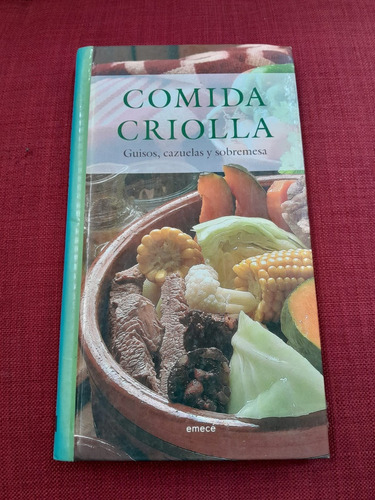 Comida Criolla: Guisos, Cazuelas Y Sobremesa