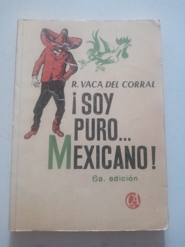 Libro ¡yo Soy Puro... Mexicano! Por R. Vaca Del Corral.  