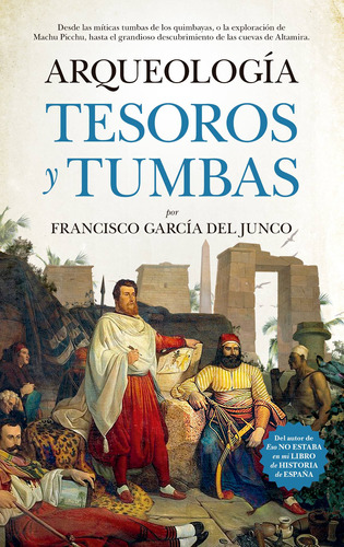 Arqueología. Tesoros y tumbas, de García del Junco, Francisco. Serie Historia Editorial Almuzara, tapa blanda en español, 2022