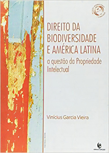 Direito Da Biodiversidade E América Latina - A Questão Da Propriedade Intelectual, De Vinicius  Garcia  vieira. Editora Unijui, Capa Dura Em Português