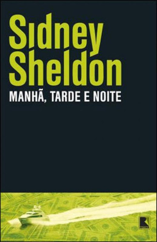 Manhã, Tarde E Noite, De Sheldon, Sidney. Editora Record, Capa Mole, Edição 25ª Edição - 2011 Em Português