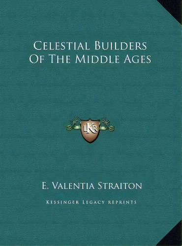 Celestial Builders Of The Middle Ages, De E Valentia Straiton. Editorial Kessinger Publishing, Tapa Dura En Inglés