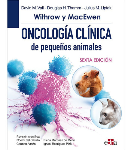 Withrow Y Macewen Oncología Clínica De Pequeños Animales 6 Ed Edra, De David M. Vail, Douglas H. Thamm, Julius M. Liptak. Editorial Edra, Tapa Dura, Edición 6 En Español, 2022