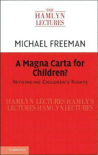 A Magna Carta For Children? : Rethinking Children's Rights, De Michael Freeman. Editorial Cambridge University Press, Tapa Blanda En Inglés