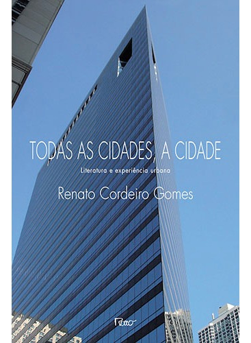 Todas as cidades, a cidade: Literatura e experiência urbana, de Gomes, Renato Cordeiro. Editorial Editora Rocco Ltda, capa mole em português, 2008