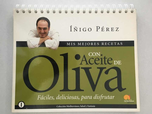 Mis Mejores Recetas Con Aceite De Oliva. Íñigo Pérez. Nowtil