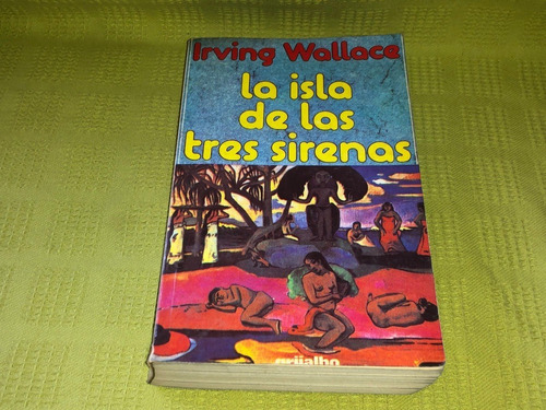 La Isla De Las Tres Sirenas - Irving Wallace - Grijalbo