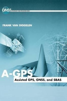 A-gps : Assisted Gps, Gnss, And Sbas - Frank Van Diggelen