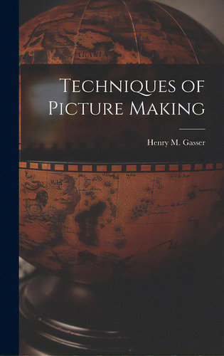 Techniques Of Picture Making, De Gasser, Henry M. 1909-. Editorial Hassell Street Pr, Tapa Dura En Inglés