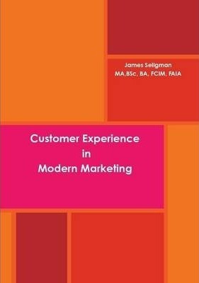 Customer Experience In Modern Marketing - James Seligman ...