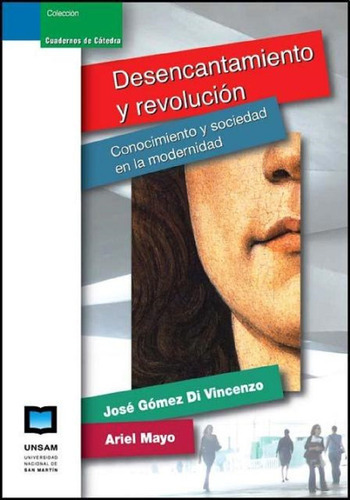Desencantamiento Y Revolucion, De Gomez Di Vincenzo Jose. Editorial Universidad De San Martin Edita, Tapa Blanda En Español, 2011