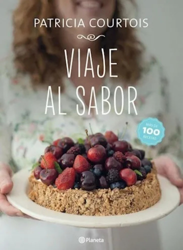 Viaje Al Sabor - Patricia Courtois ( Ed Planeta)