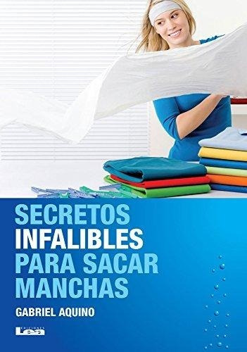 Secretos Infalibles Para Sacar Manchas - Gabriel Aquino