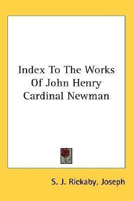 Index To The Works Of John Henry Cardinal Newman - Joseph...