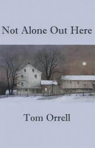 Not Alone Out Here, De Tom Orrell. Editorial Xlibris, Tapa Blanda En Inglés
