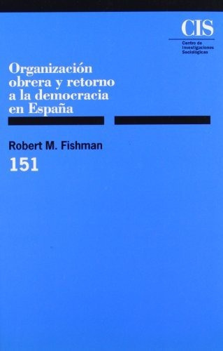 Organizacion Obrera Y Retorno A La Democracia En España, De Robert M  Fishman., Vol. N/a. Editorial Centro De Investigaciones Sociologicas, Tapa Blanda En Español, 1996