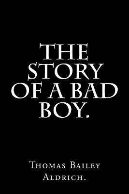 Libro The Story Of A Bad Boy By Thomas Bailey Aldrich. - ...