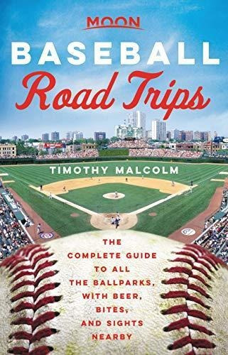 Moon Baseball Road Trips: The Complete Guide To All The Ball
