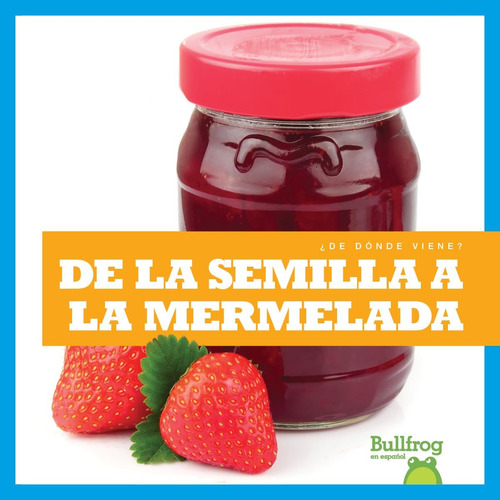 Libro: De La Semilla A La Mermelada (from Seed To Jam) (bull