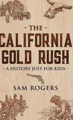 Libro The California Gold Rush: A History Just For Kids -...