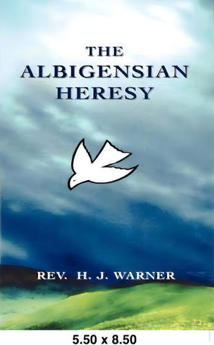 The Albigensian Heresy, De Rev. H. J. Warner. Editorial Book Tree,us, Tapa Blanda En Inglés