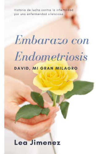 Embarazo Con Endometriosis: David Mi Gran Milagro