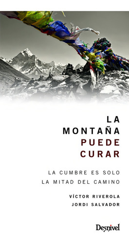 La Montaãâ±a Puede Curar: La Cumbre Es Solo La Mitad Del Camino: La Cumbre Es Solo La Mitad Del Camino, De Salvador, Jordi., Vol. 1. Editorial Desnivel Ediciones, Tapa Blanda En Español