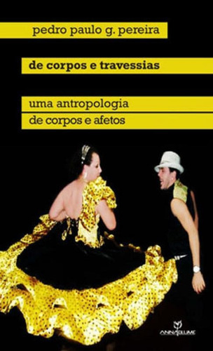 DE CORPOS E TRAVESSIAS - UMA ANTROPOLOGIA DE CORPOS E AFETOS, de PEREIRA, PEDRO PAULO GOMES. Editora ANNABLUME - POD, capa mole em português