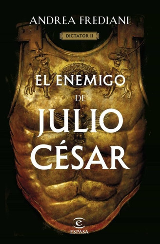 El Enemigo De Julio Cesar (serie Dictator 2), De Andrea Frediani. Editorial Espasa, Tapa Dura En Español, 2023